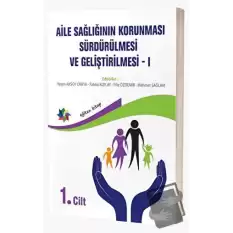 Aile Sağlığının Korunması, Sürdürülmesi Ve Geliştirilmesi / 1. Cilt