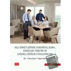 Aile Şirketlerinde Kurumsallaşma, Stratejik Yönetim ve Çağdaş Liderlik Uygulamaları