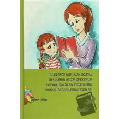 Ailelerce Sunulan Sosyal Öykülerin Otizm Spektrum Bozukluğu Olan Ergenlerin Sosyal Becerilerine Etkileri