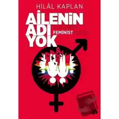 Ailenin Adı Yok Ya Da Neden Feminist Değilim?