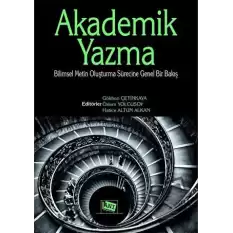 Akademik Yazma: Bilimsel Metin Oluşturma Sürecine Genel Bir Bakış