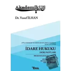 Akademikus İdare Hukuku Ders Notları - KPPS, Hakimlik ve Kurum Sınavlarına Hazırlık Konu Anlatımı