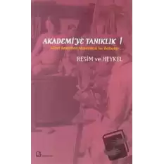 Akademi’ye Tanıklık 1 - Güzel Sanatlar Akademisi’ne Bakışlar Resim ve Heykel