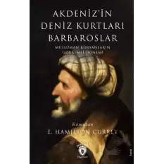 Akdeniz’in Deniz Kurtları Barbaroslar Müslüman Korsanların Görkemli Dönemi