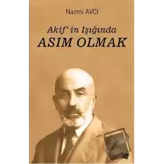 Akifin Işığında Asım Olmak