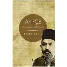 Akifçe: Okumak - Yazmak - Yaşamak