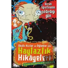 Akıllı Kızlar ve Oğlanlar İçin Haylazlık Hikayeleri - Bizim Öğretmenin Çıldırdığı Gün