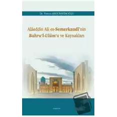 Alaeddin Ali Es-Semerkandi’nin Bahru’l-Ulum’u ve Kaynakları