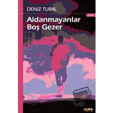 Aldanmayanlar Boş Gezer