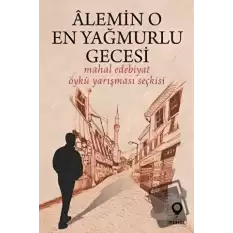 Alemin O En Yağmurlu Gecesi (Mahal Edebiyat 2022 Öykü Yarışması Seçkisi)