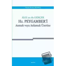 Algı ya da Gerçek: Hz. Peygamberi Anmak veya Anlamak Üzerine