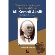 Ali Kemali Aksüt: Osmanlıdan Cumhuriyete İdareci ve Mütercim