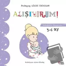 Alışıyorum - Bebeğimle Okuyorum 3-6 Ay