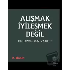 Alışmak İyileşmek Değil