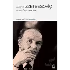 Aliya İzzetbegoviç - Hikmet Özgürlük ve İslam