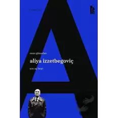 Aliya İzzetbegoviç Son Uç Beyi