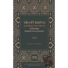 Aliyyü’l-Kârî’nin Şerhu Kitabi’l-Fıkhı’l-Ekber’de Kullandığı Hadislerin Kaynakları