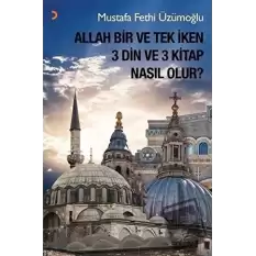 Allah Bir ve Tek İken 3 Din ve 3 Kitap Nasıl Olur?