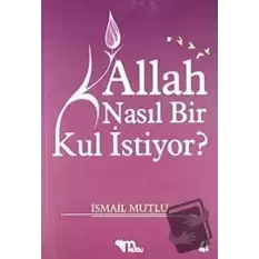 Allah Nasıl Bir Kul İstiyor?