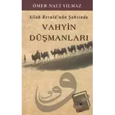 Allah Resulünün Şahsında Vahyin Düşmanları