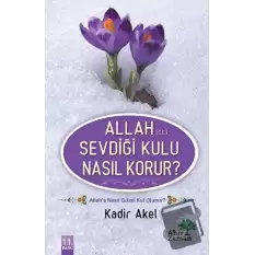 Allah Sevdiği Kulu Nasıl Korur?