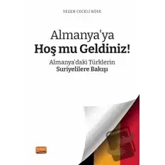 Almanya’ya Hoş mu Geldiniz? Almanya’daki Türklerin Suriyelilere Bakışı