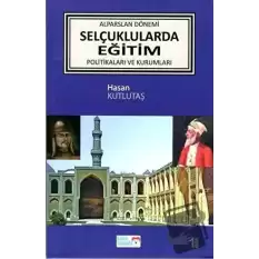 Alparslan Dönemi Selçuklularda Eğitim Politikaları ve Kurumları