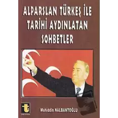 Alparslan Türkeş ile Tarihi Aydınlatan Sohbetler