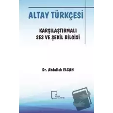 Altay Türkçesi - Karşılaştırmalı Ses ve Şekil Bilgisi