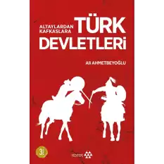 Altaylardan Kafkaslara Türk Devletleri