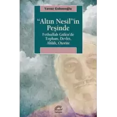 Altın Nesilin Peşinde: Fethullah Gülende Toplum, Devlet, Ahlak, Otorite