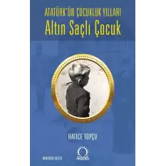 Altın Saçlı Çocuk Atatürk’ün Çocukluk Yılları