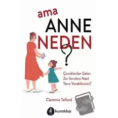 Ama Anne Neden?