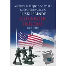 Amerika Birleşik Devletleri-Rusya Federasyonu İlişkilerinde Güvenlik İkilemi (2001-2012)