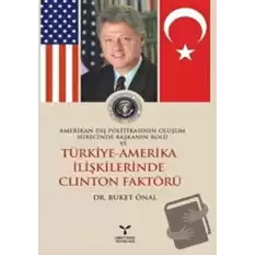 Amerikan Dış Politikasının Oluşum Sürecinde Başkanın Rolü ve Türkiye - Amerika İlişkilerinde Clinton Faktörü