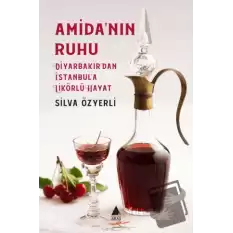 Amida’nın Ruhu - Diyarbakır’dan İstanbul’a Likörlü Hayat