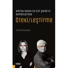 Amitav Ghosh ile Elif Şafak’ın Romanlarında Öteki/leştirme