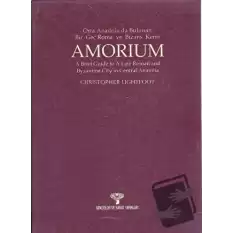 Amorium Orta Anadoluda Bulunan Bir Geç Roma ve Bizans Kenti (Ciltli)