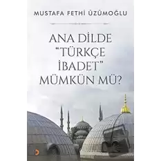 Ana Dilde Türkçe İbadet Mümkün mü?