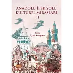 Anadolu İpek Yolu Kültürel Mirasları - II