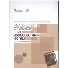 Anadolunun Zirvesinde Türk Arkeolojisinin 40 Yılı
