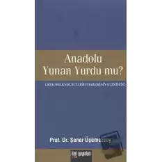 Anadolu Yunan Yurdu mu?