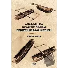 Anadolu’da Neolitik Dönem Denizcilik Faaliyetleri