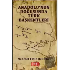 Anadolu’nun Doğusunda Türk Başkentleri