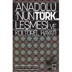 Anadolu’nun Türkleşmesi ve Kültürel Hayatı