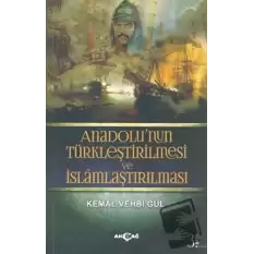 Anadolu’nun Türkleştirilmesi ve İslamlaştırılması