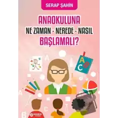 Anaokuluna Ne Zaman - Nerede - Nasıl Başlamalı?