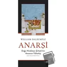 Anarşi: Doğu Hindistan Şirketinin Amansız Yükselişi