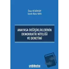 Anayasa Değişikliklerinin Demokratik Niteliği ve Denetimi