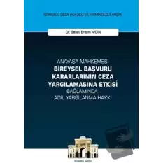 Anayasa Mahkemesi Bireysel Başvuru Kararlarının Ceza Yargılamasına Etkisi Bağlamında Adil Yargılanma (Ciltli)